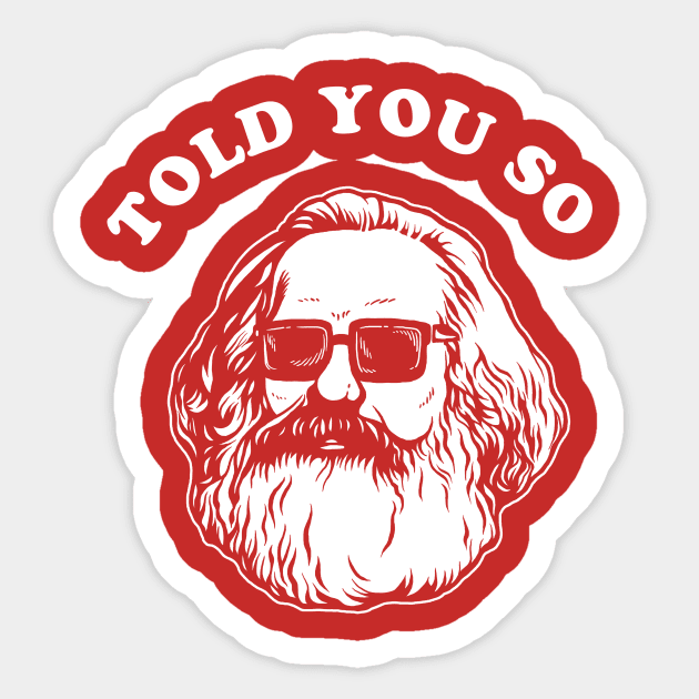 Karl Marx Told You So Sticker by dumbshirts